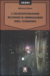L'audiovisione. Suono e immagine nel cinema - Michel Chion - Libro Lindau 2009, Saggi | Libraccio.it