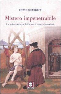 Mistero impenetrabile. La scienza come lotta pro e contro la natura - Erwin Chargaff - Libro Lindau 2009, Biblioteca | Libraccio.it