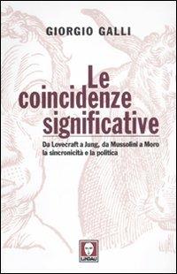 Le coincidenze significative. Da Lovecraft a Jung, da Mussolini a Moro, la sincronicità e la politica - Giorgio Galli - Libro Lindau 2010, I Draghi | Libraccio.it