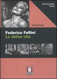 Federico Fellini. La dolce vita - Antonio Costa - Libro Lindau 2010, Universale film | Libraccio.it