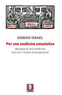 Per una medicina umanistica. Apologia di una medicina che curi i malati come persone - Giorgio Israel - Libro Lindau 2010, I Draghi | Libraccio.it