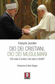 Dio dei cristiani, Dio dei musulmani. Che cosa ci unisce, che cosa ci divide? - François Jourdan - Libro Lindau 2010, I pellicani | Libraccio.it