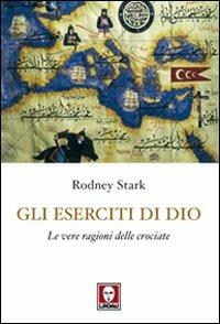 Gli eserciti di Dio. Le vere ragioni delle crociate - Rodney Stark - Libro Lindau 2010, I leoni | Libraccio.it