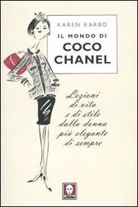 Il mondo di Coco Chanel. Lezioni di vita e di stile dalla donna più elegante di sempre - Karen Karbo - Libro Lindau 2010, Le comete | Libraccio.it