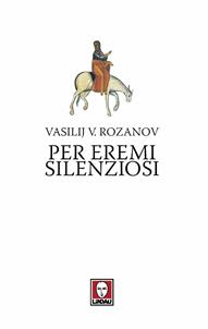 Per eremi silenziosi - Vasilij Rozanov - Libro Lindau 2010, I pellicani | Libraccio.it