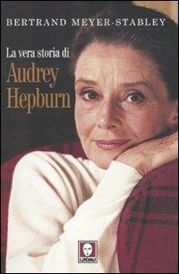 La vera storia di Audrey Hepburn - Bertrand Meyer-Stabley - Libro Lindau 2010, Le comete | Libraccio.it
