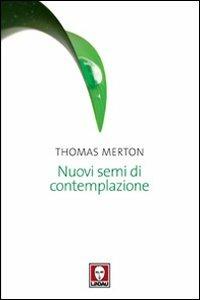 Nuovi semi di contemplazione - Thomas Merton - Libro Lindau 2010, I pellicani | Libraccio.it