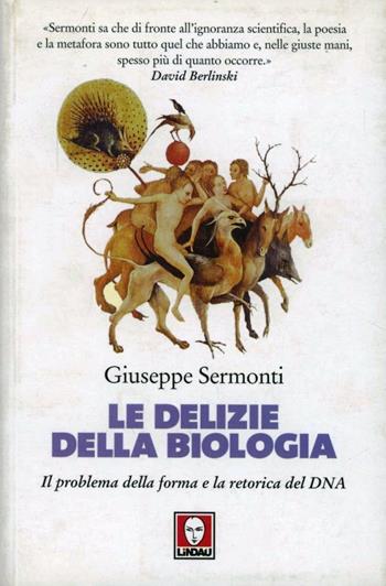 Le delizie della biologia. Il problema della forma e la retorica del DNA - Giuseppe Sermonti - Libro Lindau 2010, I delfini | Libraccio.it