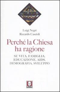 Perché la Chiesa ha ragione. Su vita, famiglia, educazione, Aids, demografia, sviluppo - Riccardo Cascioli, Luigi Negri - Libro Lindau 2010, I Draghi | Libraccio.it