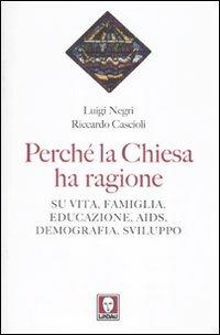 Perché la Chiesa ha ragione. Su vita, famiglia, educazione, Aids, demografia, sviluppo - Riccardo Cascioli, Luigi Negri - Libro Lindau 2010, I Draghi | Libraccio.it