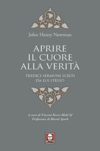 Aprire il cuore alla verità. Tredici sermoni scelti da lui stesso - John Henry Newman - Libro Lindau 2010, I pellicani | Libraccio.it