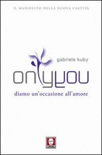 Only you. Diamo un'occasione all'amore - Gabriele Kuby - Libro Lindau 2010, I pellicani | Libraccio.it