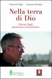 Nella terra di Dio. Vincent Nagle, missionario a Gerusalemme