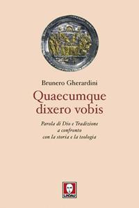 Quaecumque dixero vobis. Parola di Dio e Tradizione a confronto con la storia e la teologia - Brunero Gherardini - Libro Lindau 2011, I pellicani | Libraccio.it