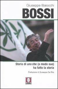Bossi. Storia di uno che (a modo suo) ha fatto la storia - Giuseppe Baiocchi - Libro Lindau 2011, I Draghi | Libraccio.it