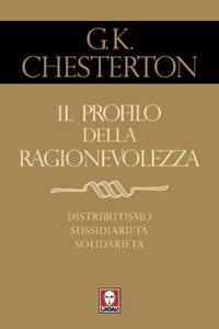 Il profilo della ragionevolezza. Il distributismo, un'alternativa al capitalismo e al socialismo - Gilbert Keith Chesterton - Libro Lindau 2011, I pellicani | Libraccio.it