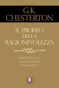 Il profilo della ragionevolezza. Il distributismo, un'alternativa al capitalismo e al socialismo - Gilbert Keith Chesterton - Libro Lindau 2011, I pellicani | Libraccio.it