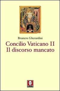 Concilio ecumenico Vaticano II. Il discorso mancato - Brunero Gherardini - Libro Lindau 2011, I pellicani | Libraccio.it