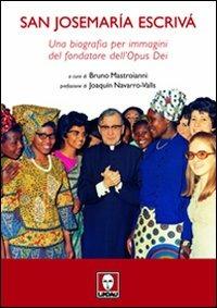 San Josemaría Escrivà. Una biografia per immagini del fondatore dell'Opus Dei. Ediz. illustrata  - Libro Lindau 2011, I pellicani | Libraccio.it