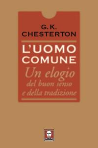 L'uomo comune. Un elogio del buon senso e della tradizione - Gilbert Keith Chesterton - Libro Lindau 2011, I pellicani | Libraccio.it