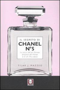 Il segreto di Chanel n° 5. La storia del più famoso profumo del mondo e di chi l'ha creato - Tilar J. Mazzeo - Libro Lindau 2011, Le comete | Libraccio.it