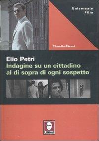 Elio Petri. Indagine su un cittadino al di sopra di ogni sospetto - Claudio Bisoni - Libro Lindau 2011, Universale film | Libraccio.it