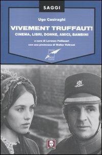 Vivement Truffaut! Cinema, libri, donne, amici, bambini - Ugo Casiraghi - Libro Lindau 2011, Saggi | Libraccio.it