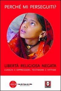 Perché mi perseguiti? Libertà religiosa negata, luoghi e oppressori, testimoni e vittime  - Libro Lindau 2011, I Draghi | Libraccio.it