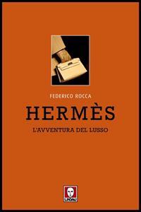 Hermès. L'avventura del lusso - Federico Rocca - Libro Lindau 2011, Le comete | Libraccio.it