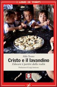 Cristo e il lavandino. Educare è partire dalla realtà - Aldo Trento - Libro Lindau 2011, I libri di Tempi | Libraccio.it