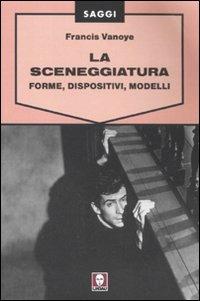 La sceneggiatura. Forme, dispositivi e modelli - Francis Vanoye - Libro Lindau 2011, Saggi | Libraccio.it