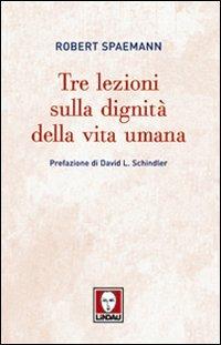 Tre lezioni sulla dignità della vita umana - Robert Spaemann - Libro Lindau 2011, Biblioteca | Libraccio.it
