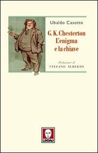 G. K. Chesterton. L'enigma e la chiave - Ubaldo Casotto - Libro Lindau 2011, I pellicani | Libraccio.it