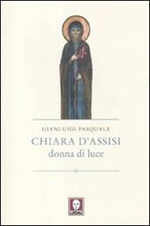Chiara d'Assisi. Donna di luce
