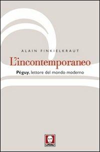 L' incontemporaneo. Péguy, lettore del mondo moderno - Alain Finkielkraut - Libro Lindau 2012, I pellicani | Libraccio.it