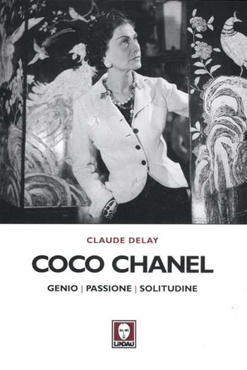 Coco Chanel. Genio, passione, solitudine - Claude Delay - Libro Lindau 2012, Le comete | Libraccio.it