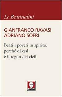 Beati i poveri in spirito, perché di essi è il regno dei cieli - Gianfranco Ravasi, Adriano Sofri - Libro Lindau 2012, I pellicani/Le Beatitudini | Libraccio.it