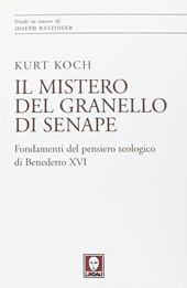 Il mistero del granello di senape. Fondamenti del pensiero teologico di Benedetto XVI