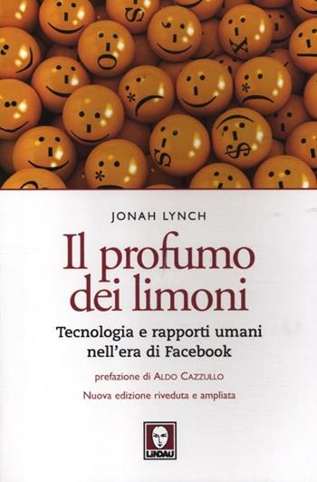 Il profumo dei limoni. Tecnologia e rapporti umani nell'era di Facebook - Jonah Lynch - Libro Lindau 2012, I Draghi | Libraccio.it