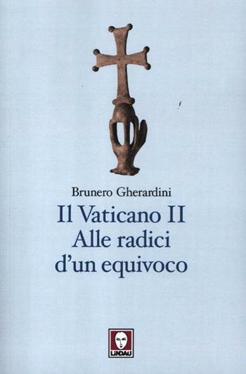 Il Vaticano II. Alle radici di un equivoco - Brunero Gherardini - Libro Lindau 2012, I pellicani | Libraccio.it
