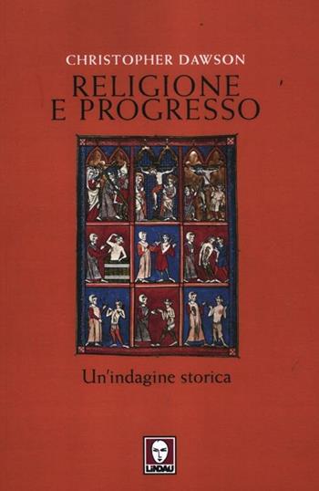 Religione e progresso. Un'indagine storica - Christopher Dawson - Libro Lindau 2012, I leoni | Libraccio.it