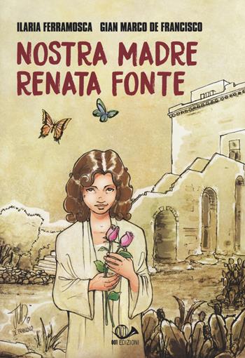 Nostra madre Renata Fonte - Ilaria Ferramosca, Gian Marco De Francisco - Libro 001 Edizioni 2018, Graphic novel | Libraccio.it