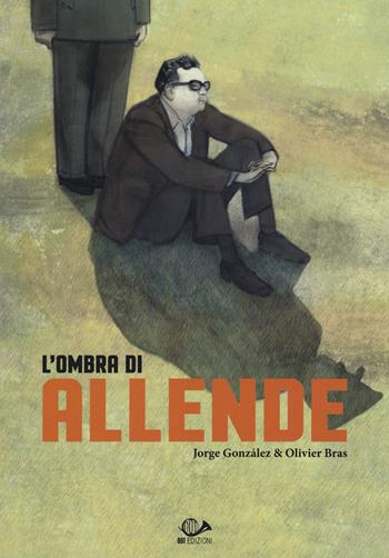 L' ombra di Allende - Jorge González, Olivier Bras - Libro 001 Edizioni 2019, Graphic novel | Libraccio.it