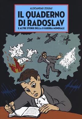 Il quaderno di Radoslav e altre storie della II guerra mondiale - Aleksandar Zograf - Libro 001 Edizioni 2021 | Libraccio.it
