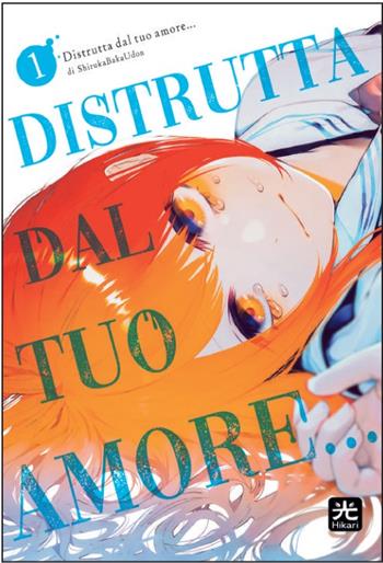 Distrutta dal tuo amore.... Vol. 1 - Bakaudon Shiruka - Libro 001 Edizioni 2024, Hikari | Libraccio.it