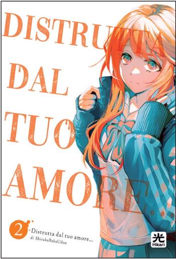 Distrutta dal tuo amore.... Vol. 2 - Bakaudon Shiruka - Libro 001 Edizioni 2024, Hikari | Libraccio.it