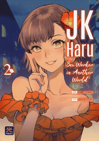 JK Haru. Sex worker in another world. Vol. 2 - Ko Hiratori, J-Ta Yamada - Libro 001 Edizioni 2022, Hikari | Libraccio.it