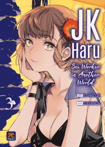 JK Haru. Sex worker in another world. Vol. 3 - Ko Hiratori, J-Ta Yamada - Libro 001 Edizioni 2022, Hikari | Libraccio.it
