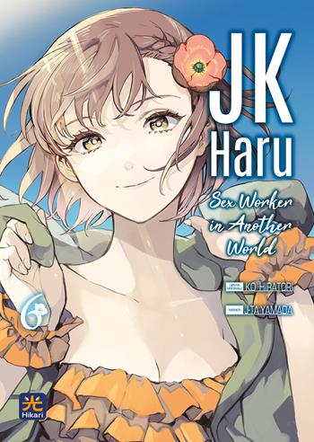 JK Haru. Sex worker in another world. Vol. 6 - Ko Hiratori, J-Ta Yamada - Libro 001 Edizioni 2024, Hikari | Libraccio.it