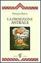 La proiezione astrale - Douglas Baker - Libro Crisalide 1997 | Libraccio.it
